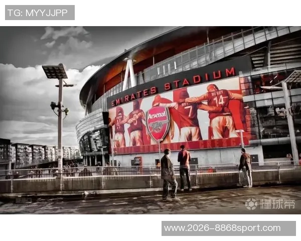 阿森纳酋长球场扩建计划启动预计投资5亿提升容量至7万以上